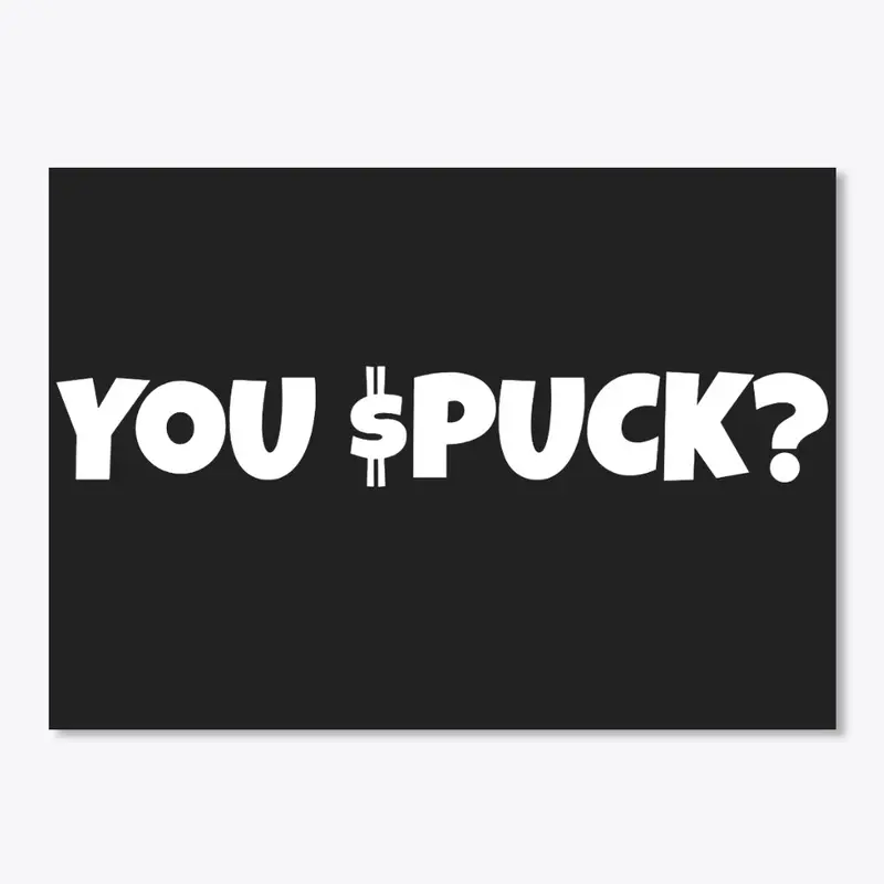 YOU $PUCK?